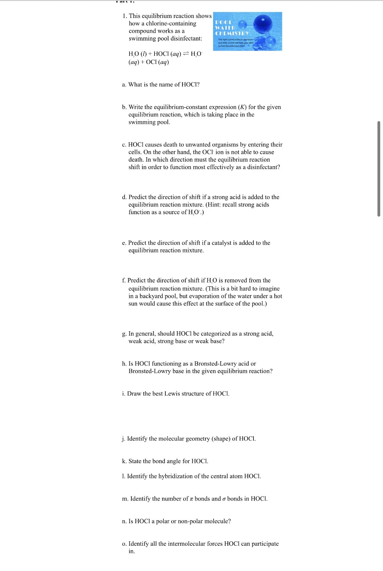 1. Identify the hybridization of the central atom HOCI.
m. Identify the number of a bonds and o bonds in HOCI.
n. Is HOCI a polar or non-polar molecule?
o. Identify all the intermolecular forces HOCI can participate
in.
