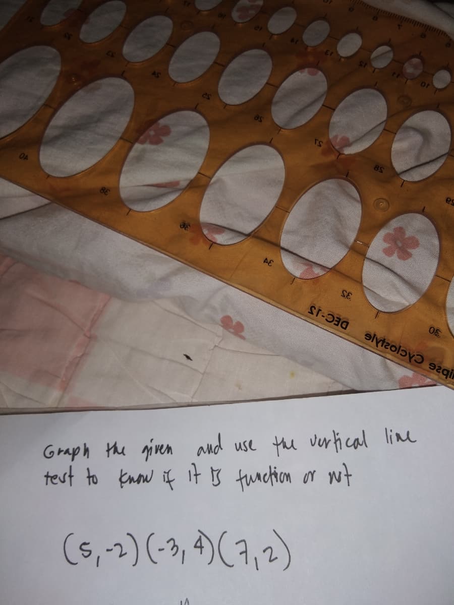 Or
8S
OA
AE
35
DEC-J3
Graph the given and use the verical lime
test to know if it B tunchion or wt
(5,2)(-3, )(7,2)
