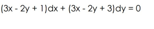 (3x - 2y + 1)dx + (3x - 2y + 3)dy = 0
