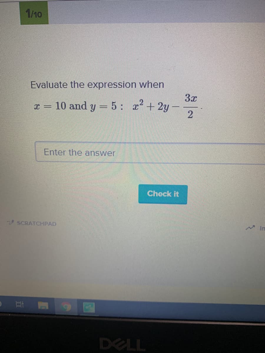 1/10
Evaluate the expression when
3x
x = 10 and y = 5: x²+2y-
2
Enter the answer
Check it
SCRATCHPAD
In
DELL
