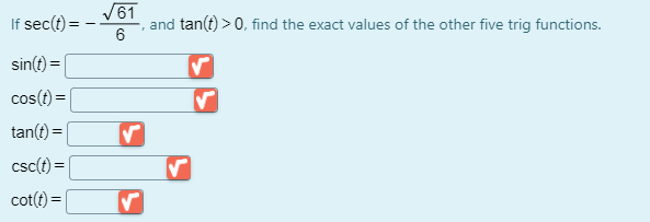 If sec(t) =
V61
and tan(t) > 0, find the exact values of the other five trig functions.
sin(t) =|
cos(t) =|
tan(t) =|
csc(t) =
cot(t) =|
%3D
