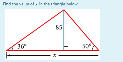 Find the value of x in the triangle below:
85
36°
50°
— х —
