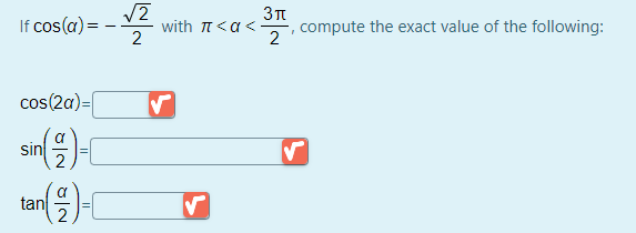 If cos(a) =
with π<α<
2
compute the exact value of the following:
2
cos(2a)=|
sin
tan
