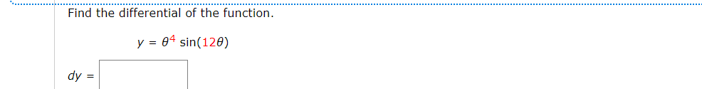 Find the differential of the function.
y = 04 sin(120)
dy =
