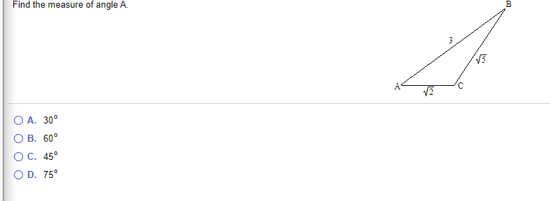 Find the measure of angle A.
B
V5
O A. 30°
О В. 60°
ОС. 45°
O D. 75°
