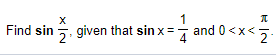 Find sin
2
given that sin x =
7 and 0<x<5
