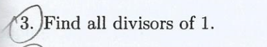 3. Find all divisors of 1.