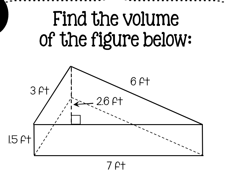 Find the volume
of the figure below:
6 Ft
3 Ft
2.6 Ft
1.5 At
7 et
