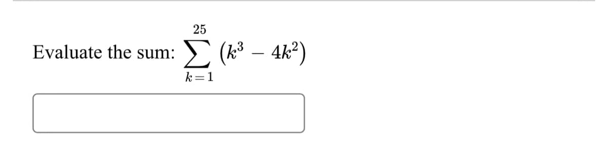 25
– 4k°)
Evaluate the sum:
k=1
