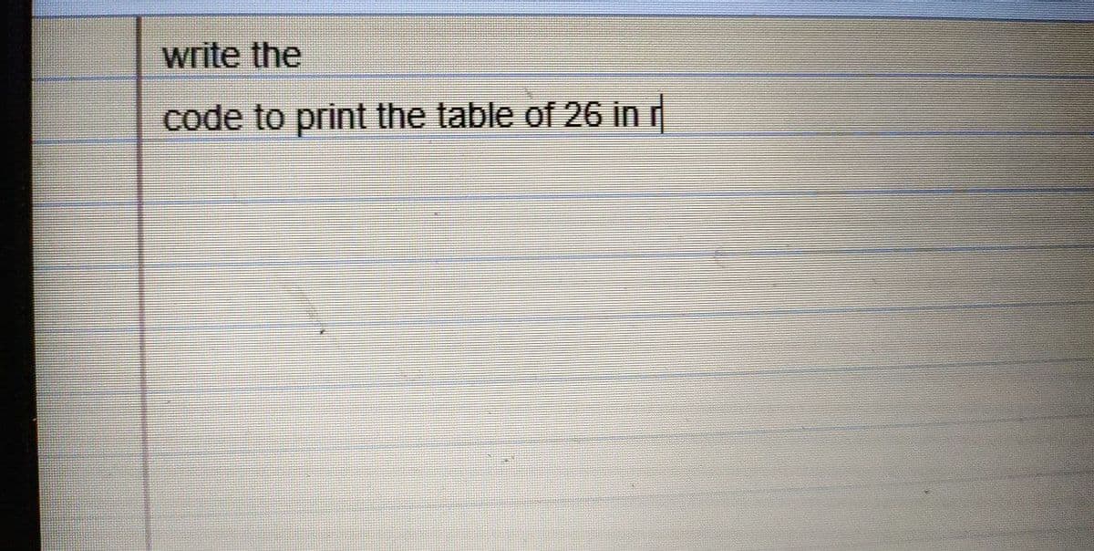 write the
code to print the table of 26 in r
