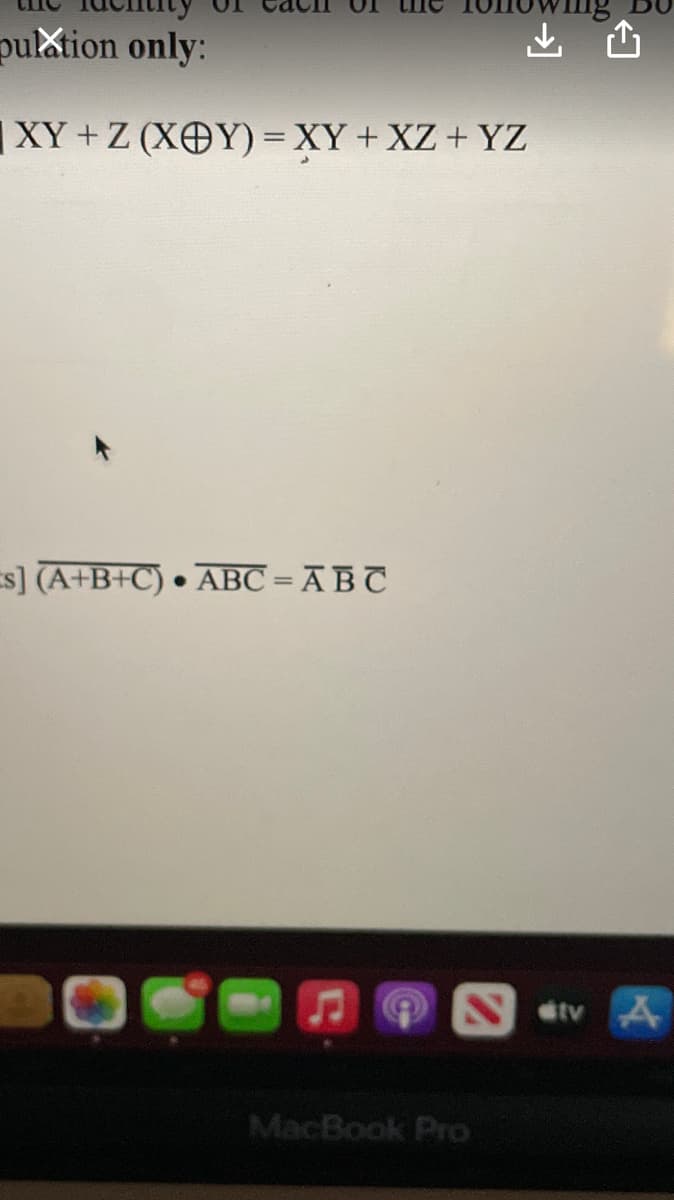 pulation only:
XY+Z (XOY) = XY + XZ + YZ
s] (A+B+C) •
ABC = ABT
tv A
MacBook Pro
