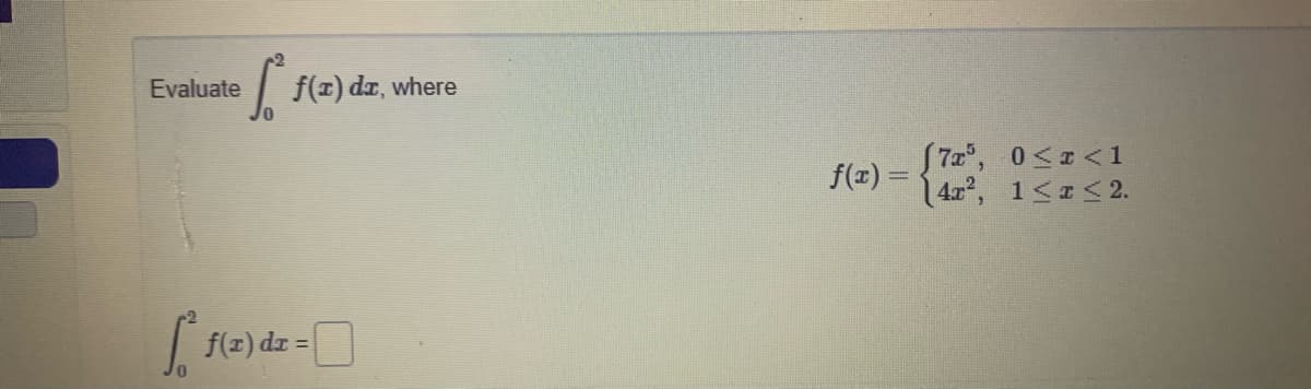 Evaluate
f(1) dz, where
S7z, 0<I<1
f(z) =
4r, 1<< 2.
f(z) dr =
