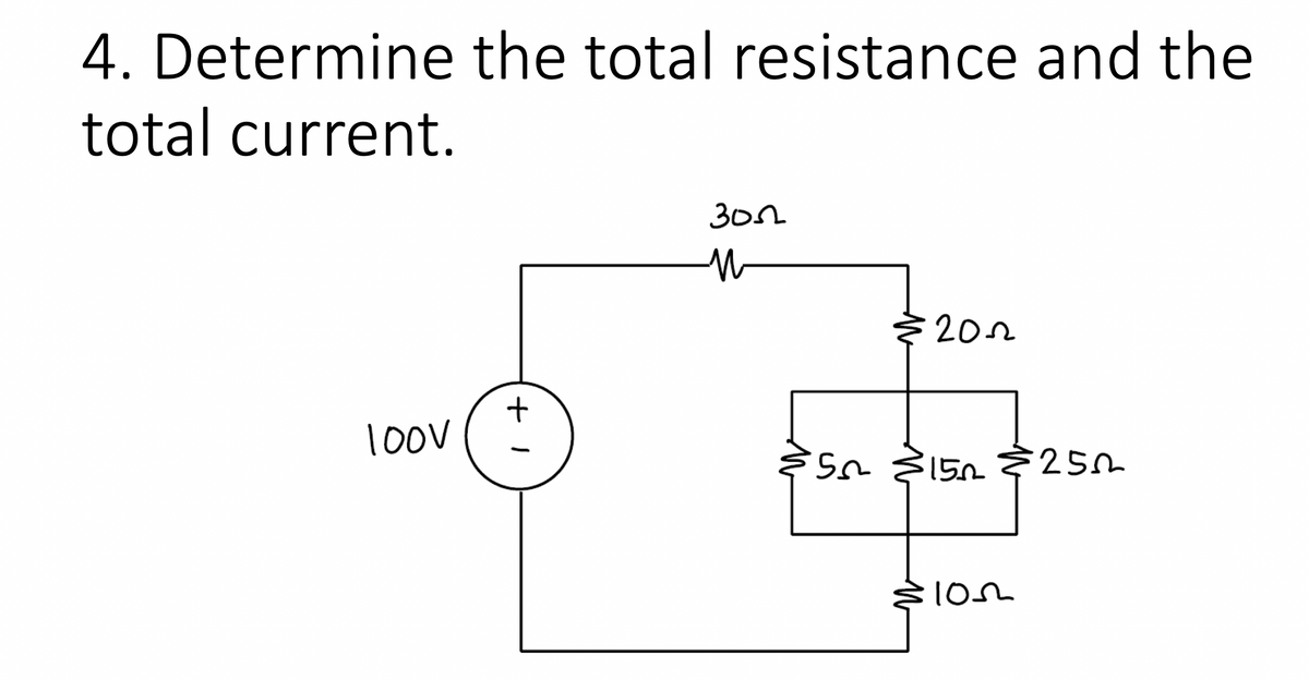 4. Determine the total resistance and the
total current.
302
202
1oov
150
25m
105
