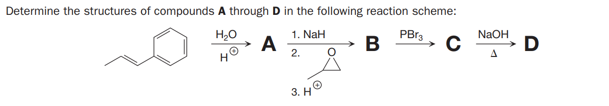 Determine the structures of compounds A through D in the following reaction scheme:
1. NaH
NaOH
C
H20
PBP3
A
2.
D
A
3. Н
