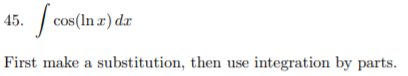 45.
cos(In z) dz
First make a substitution, then use integration by parts.
