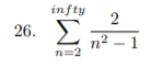 infty
2
26. E
n² – 1
n=2
