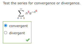 Test the series for convergence or divergence.
Σ
E nse-ns
n = 1
convergent
O divergent
