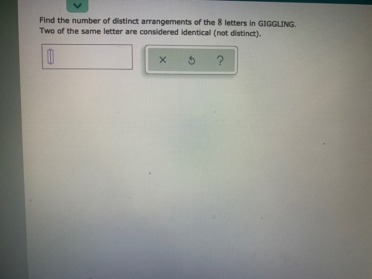 Find the number of distinct arrangements of the 8 letters in GIGGLING.
Two of the same letter are considered identical (not distinct).
