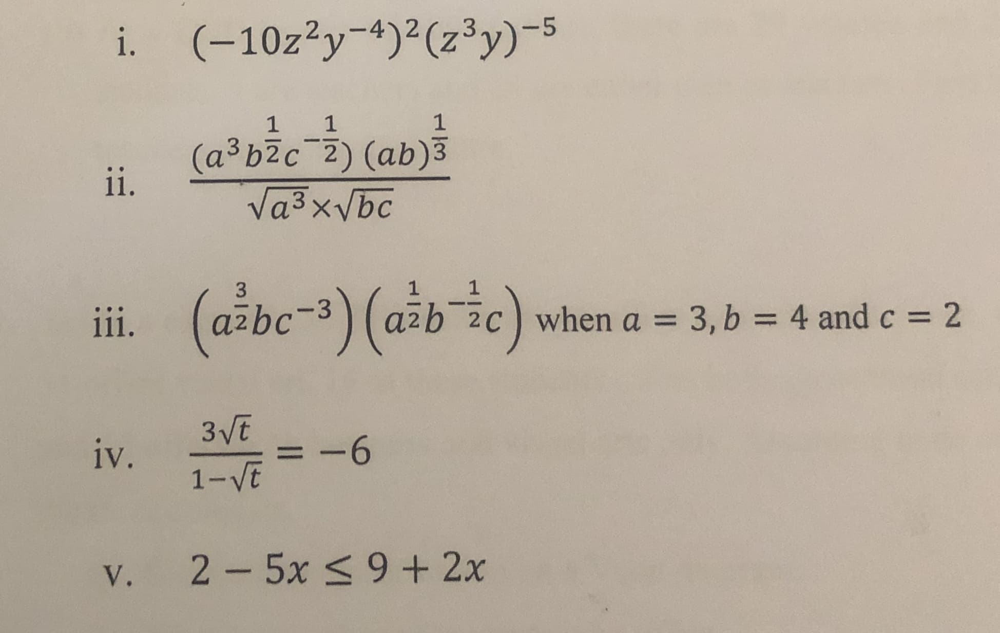 i. (-10z²y-4)2²(z³y)-5
1
1
(a³b2c 2) (ab)3
ii.
Va3xVbc
iii. (ažbe-) (ažbc)
when a = 3, b = 4 and c =
2
%3D
