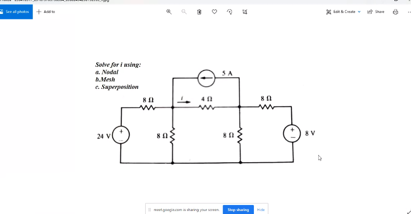 See all photos
+ Add to
* Edit & Create v
1A Share
Solve for i using:
a. Nodal
b.Mesh
5 A
c. Superposition
24 V
8 V
Il meet.google.com is sharing your screen.
Stop sharing
Hide
