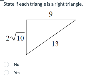 State if each triangle is a right triangle.
9
2√10
O No
O
Yes
13