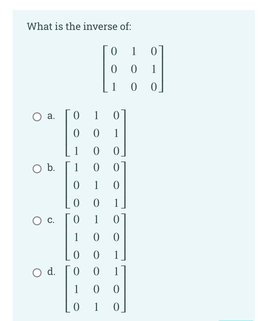 What is the inverse of:
1
1
1
1
1
1
b.
1
1
1
Ос.
1
1
1
O d.
1
1
1 0
a.
