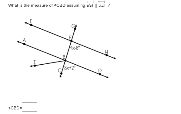 What is the measure of <CBD assuming EH || AD ?
4x-8°
BA
3x+2°
<CBD=
