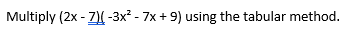 Multiply (2x-7)(-3x² - 7x + 9) using the tabular method.