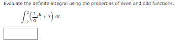 Evaluate the definite integral using the properties of even and odd functions.
