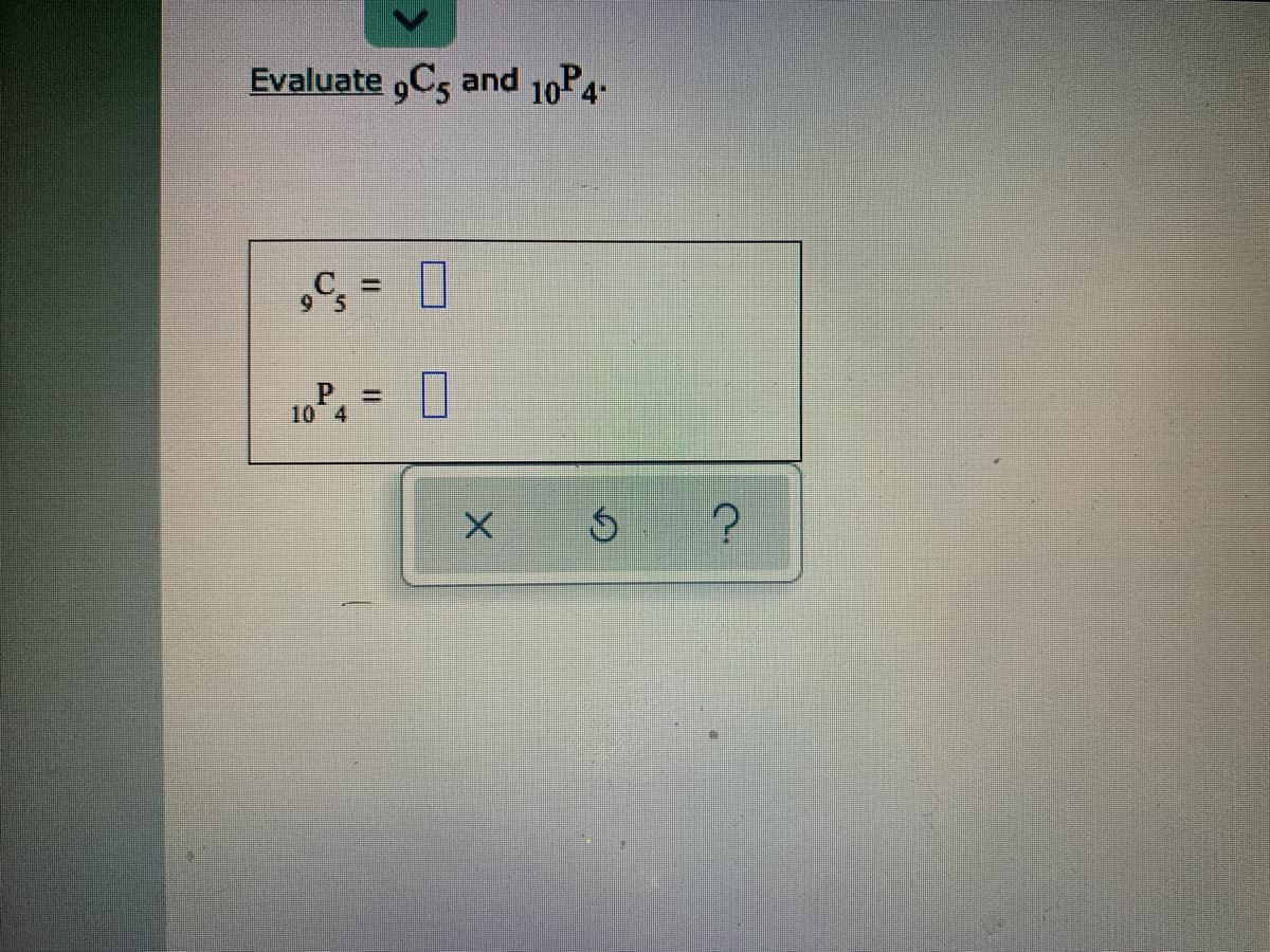 Evaluate C5 and 10P4
6.
10P, = 0
%3D
