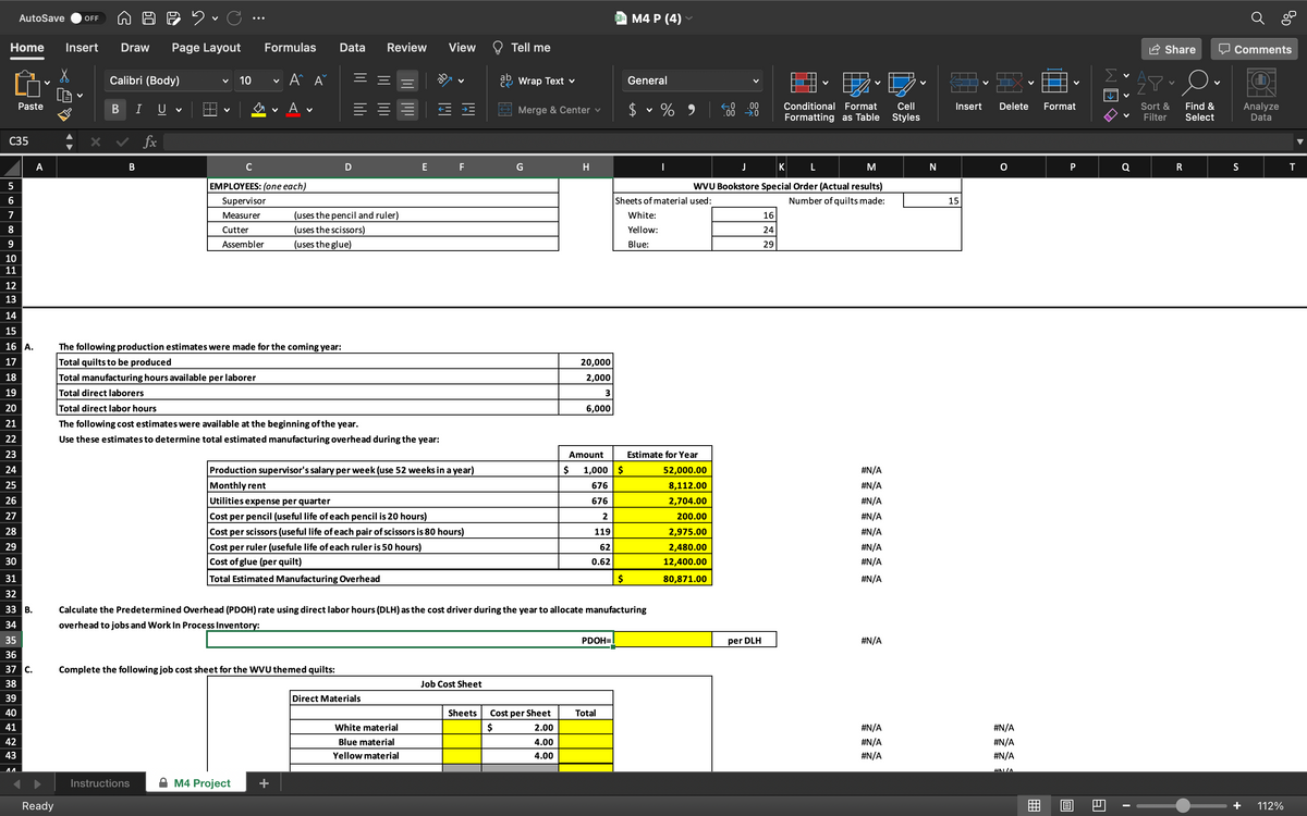 # Manufacturing Cost Analysis

## Employee Overview
### Each Role is Represented By:
- **Supervisor**
- **Measurer** (uses the pencil and ruler)
- **Cutter** (uses the scissors)
- **Assembler** (uses the glue)

## WVU Bookstore Special Order (Actual Results)
- **Number of Quilts Made**: 15
- **Sheets of Material Used**:
  - White: 16
  - Yellow: 24
  - Blue: 29

## Production Estimates for the Coming Year
- **Total Quilts to be Produced**: 20,000
- **Total Manufacturing Hours Available per Laborer**: 2,000
- **Total Direct Laborers**: 3
- **Total Direct Labor Hours**: 6,000

## Estimated Costs for the Year
### Cost Categories:
1. **Production Supervisor’s Salary per Week**:
   - Weekly Salary: $1,000
   - Annual Estimate: $52,000.00
2. **Monthly Rent**:
   - Monthly Estimate: $676
   - Annual Estimate: $8,112.00
3. **Utilities Expense per Quarter**:
   - Quarterly Estimate: $676
   - Annual Estimate: $2,704.00
4. **Cost per Pencil**:
   - Unit Cost: $2
   - Annual Estimate: $200.00 (useful life of each pencil is 20 hours)
5. **Cost per Scissors**:
   - Unit Cost: $119
   - Annual Estimate: $2,975.00 (useful life of each pair of scissors is 80 hours)
6. **Cost per Ruler**:
   - Unit Cost: $62
   - Annual Estimate: $2,480.00 (useful life of each ruler is 50 hours)
7. **Cost of Glue (per quilt)**:
   - Unit Cost: $0.62
   - Annual Estimate: $12,400.00

**Total Estimated Manufacturing Overhead**: $80,871.00

## Calculation of Predetermined Overhead Rate (PDOH)
Using direct labor hours (DLH) as the cost driver:

\[ \text{PDOH Rate} = \frac{\text{Total Estimated Manufacturing Overhead}}{\text{Total Direct Labor Hours}} = \frac{80,871.00}{6,000