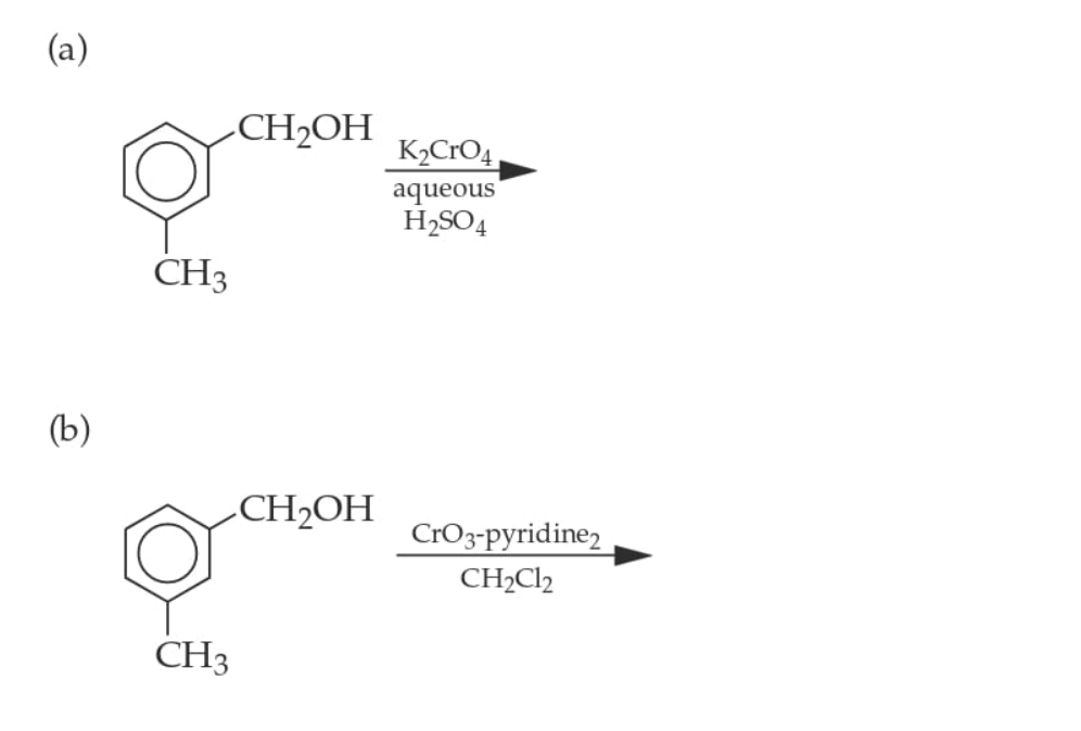 (a)
CH2OH
K2CrO4
aqueous
H2SO4
CH3
(b)
CH2OH
CrO3-pyridine>
CH2C12
CH3
