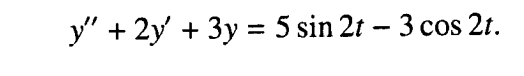 y" + 2y + 3y = 5 sin 2t – 3 cos 2t.
-
