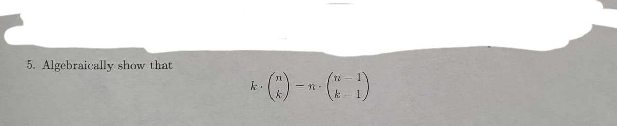 5. Algebraically show that
k-
= n:
k -
