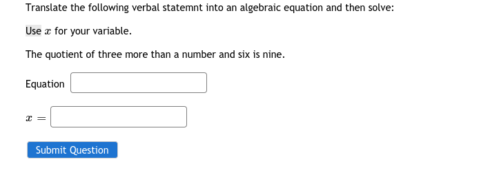 Translate the following verbal statemnt into an
algebraic equation and then solve:
