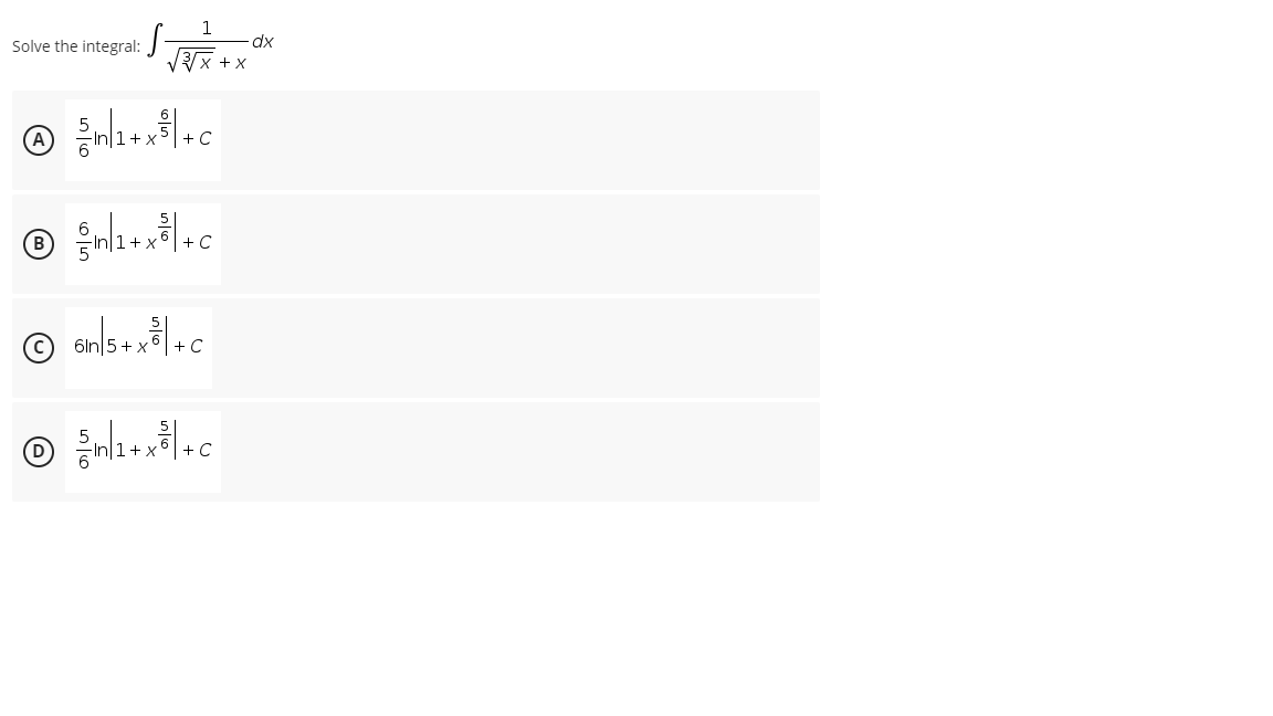 1
S dx
√√√√x+x
Solve the integral:
Ⓒ /n/1+x²³²|+c
C
in/1+x³|+c
B
C
6in|5+x²|+c
C
Ⓒ = n/₁+x²³/+c
C