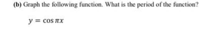 (b) Graph the following function. What is the period of the function?
y = cos nx
