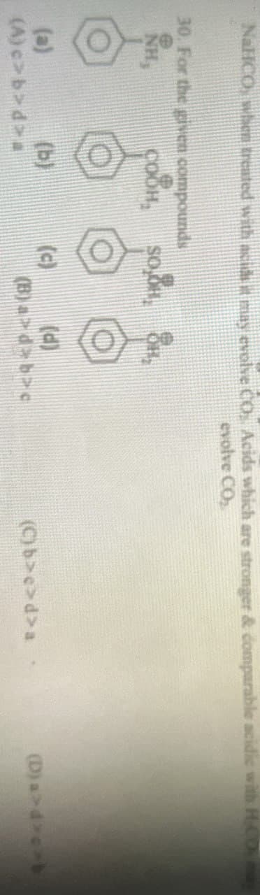 NaHCO, when treated with acids it may evolve CO. Acids which are stronger & comparable
30. For the given compounds
NH,
evolve CO
(b)
(c)
(d)
(B)ad>b>c
(C)b>c>d>a
(D)a>d>c>b
(a)
(A)c>b>da