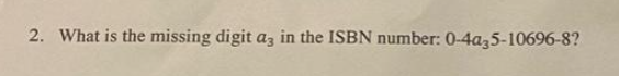 2. What is the missing digit az in the ISBN number: 0-4az5-10696-8?
