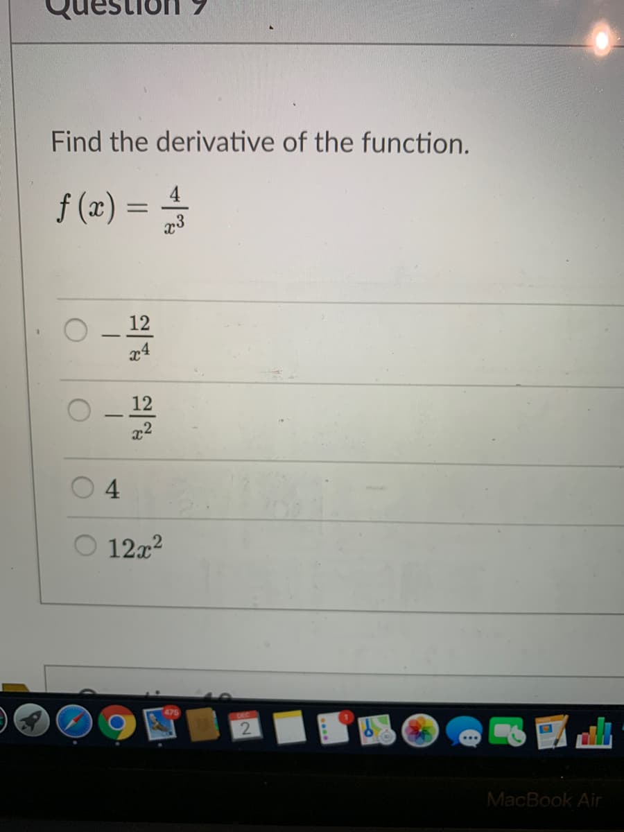 Find the derivative of the function.
f (x)
%D
12
x4
12
x2
4
O 12x2
MacBook Air
