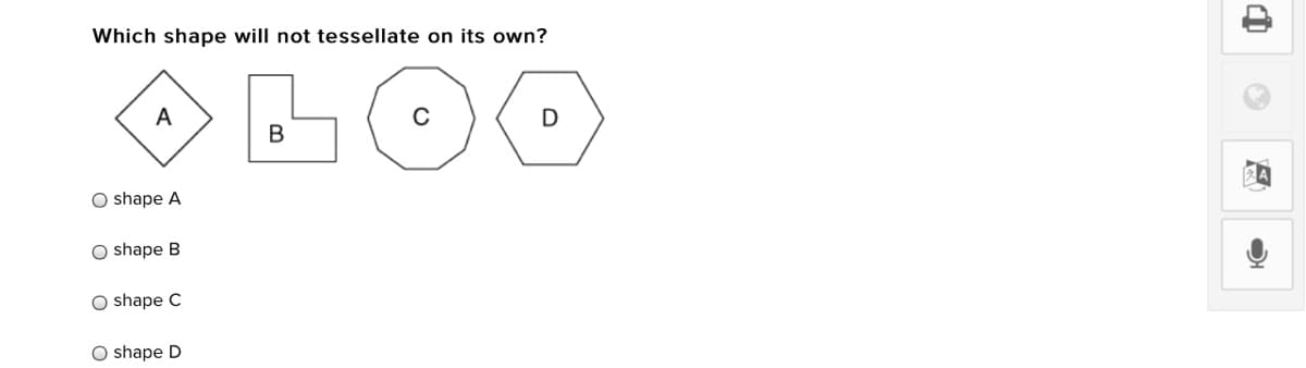 Which shape will not tessellate on its own?
A
O shape A
O shape B
O shape C
O shape D
