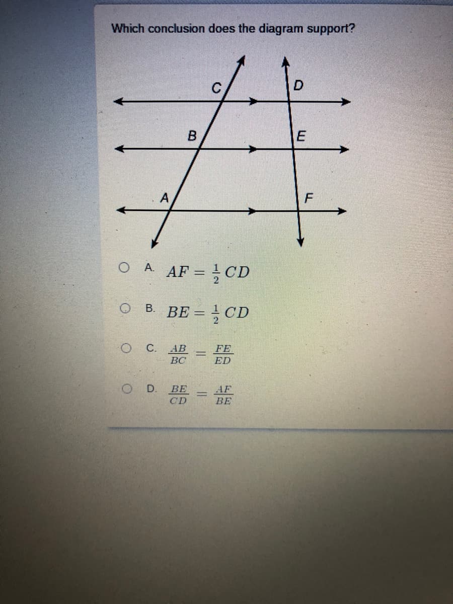 Which conclusion does the diagram support?
А
A. AF = CD
В. ВЕ
о с.
AB
FE
ВС
ED
D.
ВЕ
AF
BE
CD
F.
