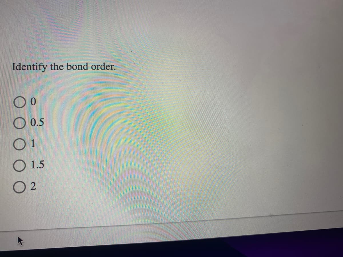 Identify the bond order.
00
0.5
01
O 1.5
02