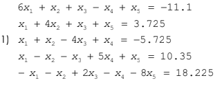 6x, + x, + x, - x, + x, = -11.1
X, + 4x, + X, + x, = 3.725
1) x, + x, - 4x, + x,
= -5.725
%3D
X, - x, - x, + 5x, + x, = 10.35
- x, - x, + 2x, - x, - 8x,
= 18.225
