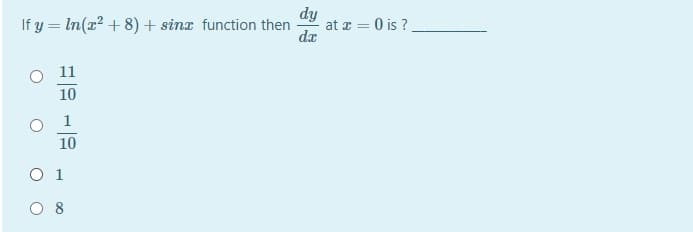 If y = In(x² + 8) + sinx function then
dy
at x = 0 is ?
da
%3D
11
10
1
10
O 1
8
