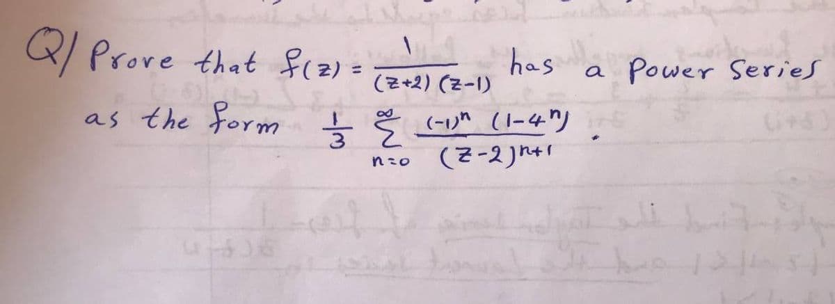 Q/ Prove that frz)=
has
(군+2) (군-1)
a Power Series
%3D
as the form (-1)" (1-4")
(2-2) htr
