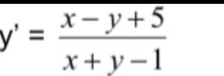 y'
=
x-y+5
x+y-1