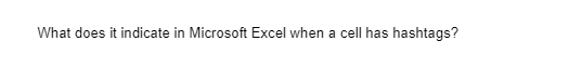 What does it indicate in Microsoft Excel when a cell has hashtags?