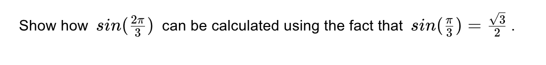 Show how sin(²) can be calculated using the fact that sin(7) =
sin() = √³