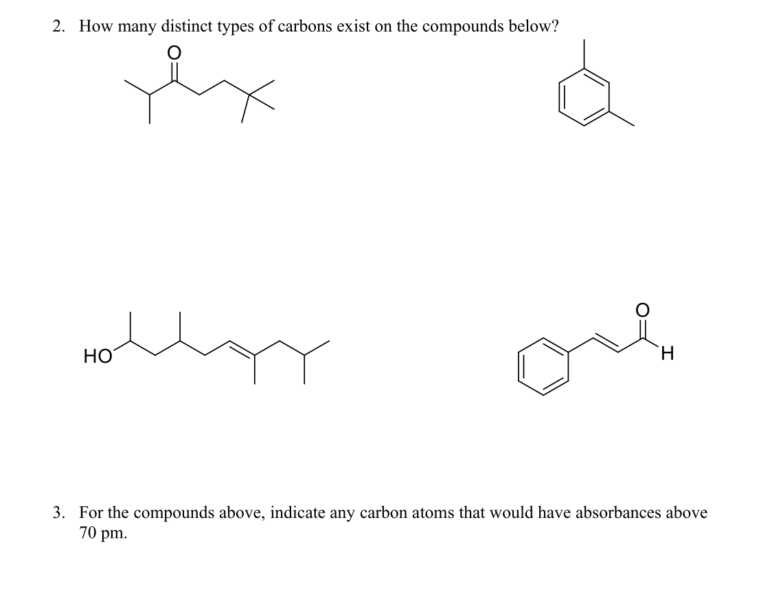 2. How many distinct types of carbons exist on the compounds below?
H.
HO
3. For the compounds above, indicate any carbon atoms that would have absorbances above
70 pm.
